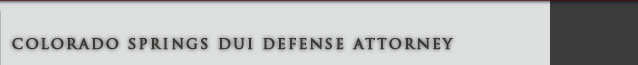 Colorado Springs DUI Defense Attorney